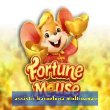 assistir barcelona multicanais