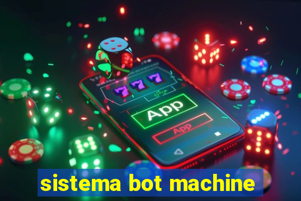 sistema bot machine