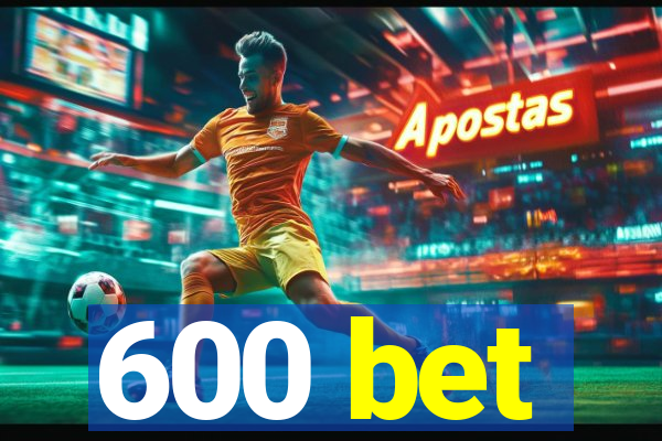 600 bet