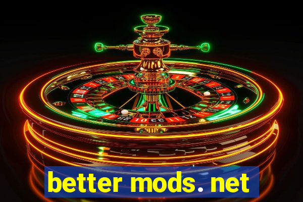 better mods. net