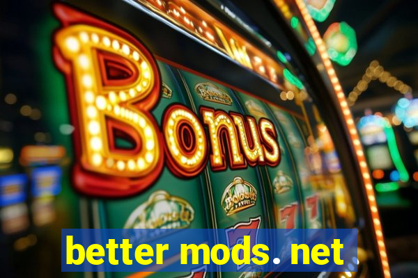 better mods. net