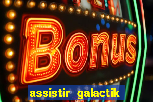 assistir galactik football dublado