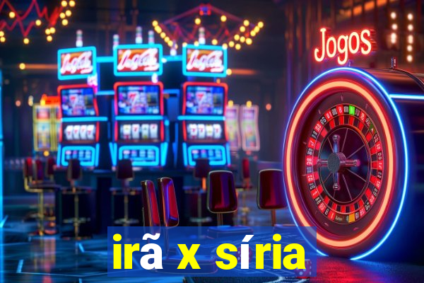 irã x síria