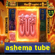 ashema tube