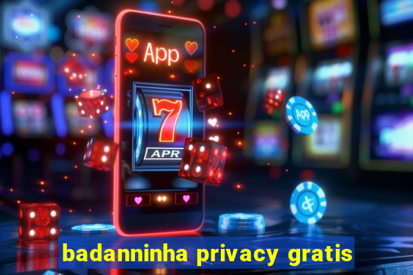 badanninha privacy gratis