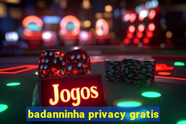 badanninha privacy gratis