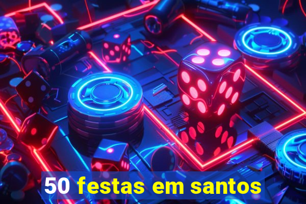 50 festas em santos