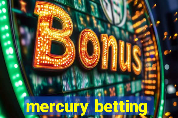 mercury betting