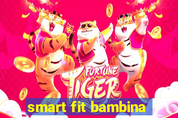 smart fit bambina