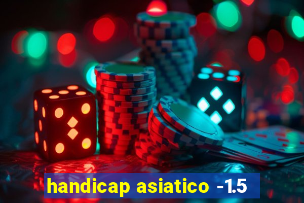 handicap asiatico -1.5