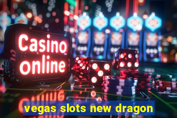 vegas slots new dragon