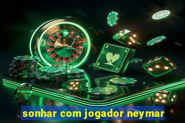 sonhar com jogador neymar