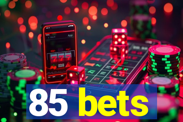 85 bets