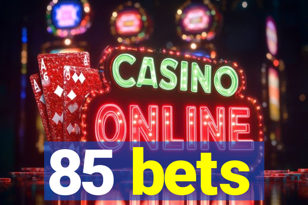 85 bets