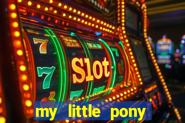 my little pony jogos de vestir