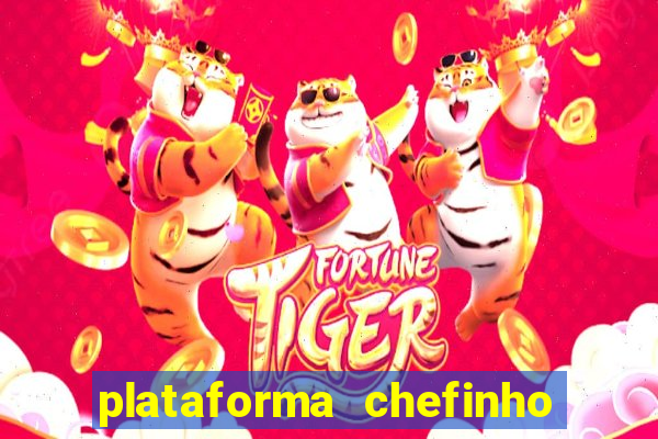 plataforma chefinho 777 bet