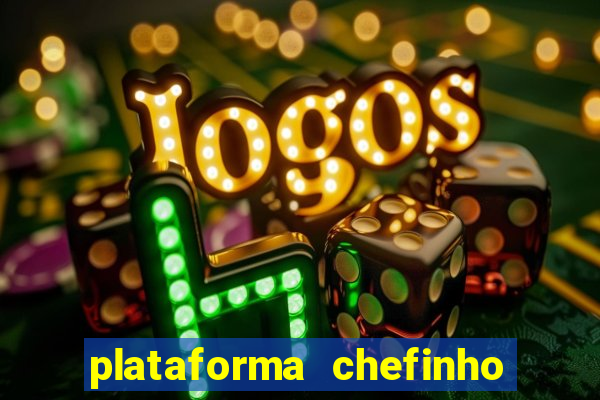 plataforma chefinho 777 bet