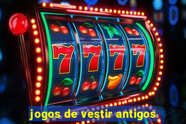 jogos de vestir antigos