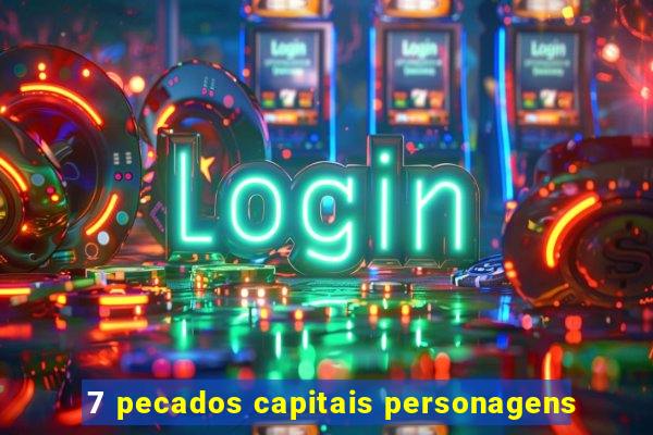 7 pecados capitais personagens