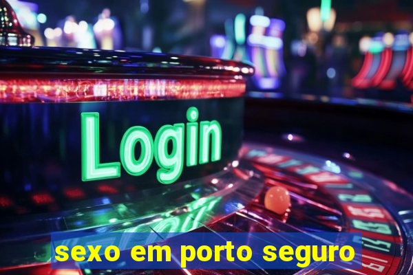 sexo em porto seguro