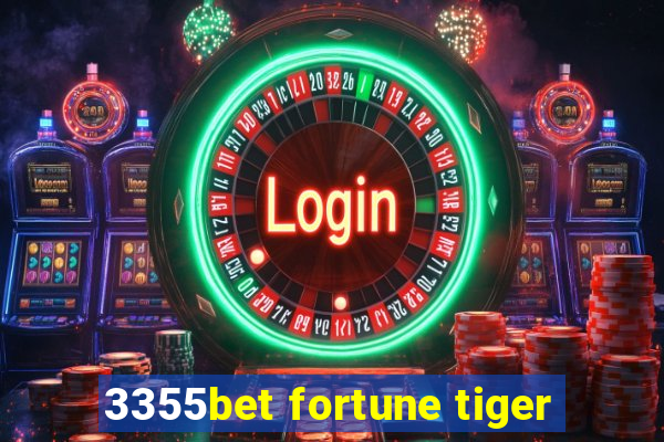 3355bet fortune tiger