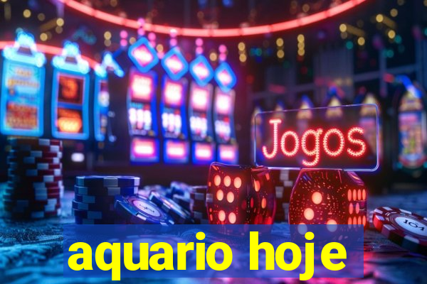 aquario hoje