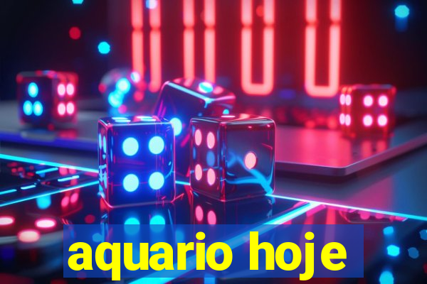 aquario hoje