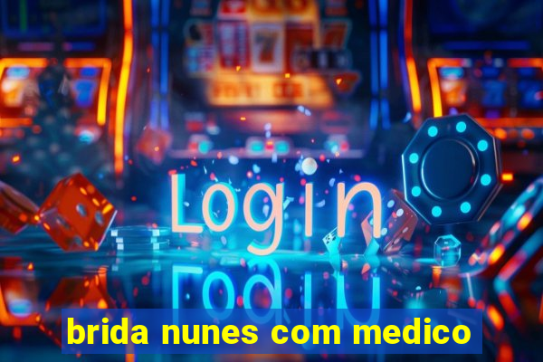 brida nunes com medico