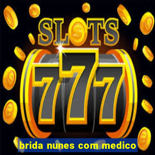 brida nunes com medico