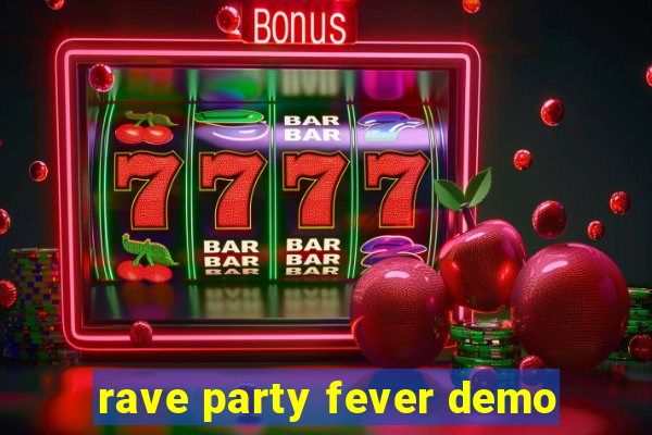 rave party fever demo