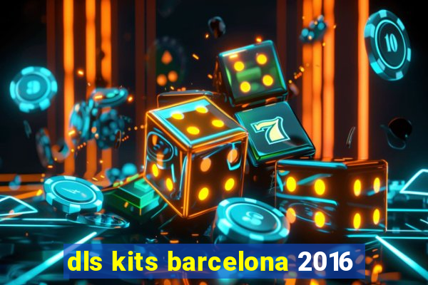 dls kits barcelona 2016