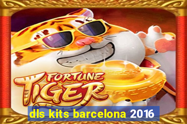 dls kits barcelona 2016