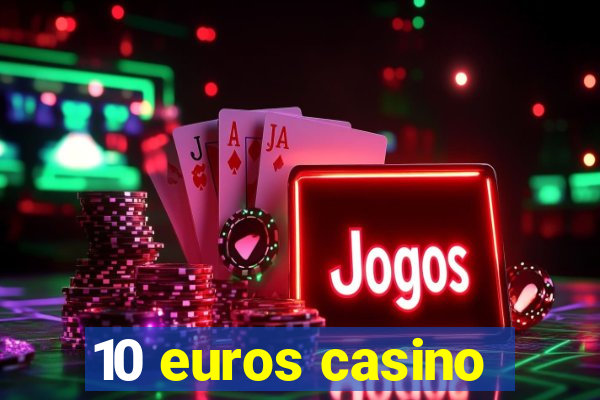 10 euros casino