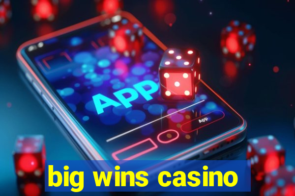 big wins casino