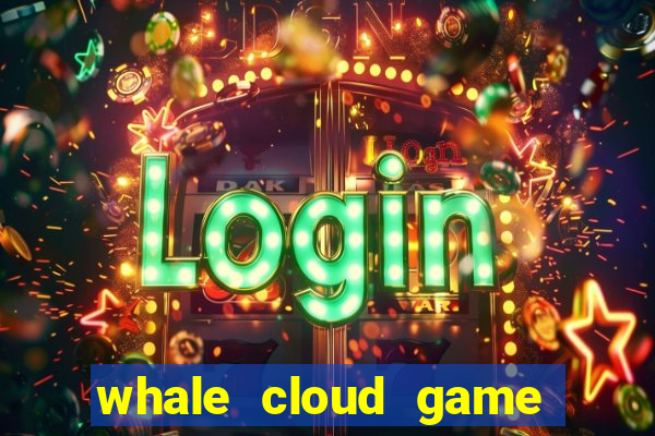 whale cloud game site oficial