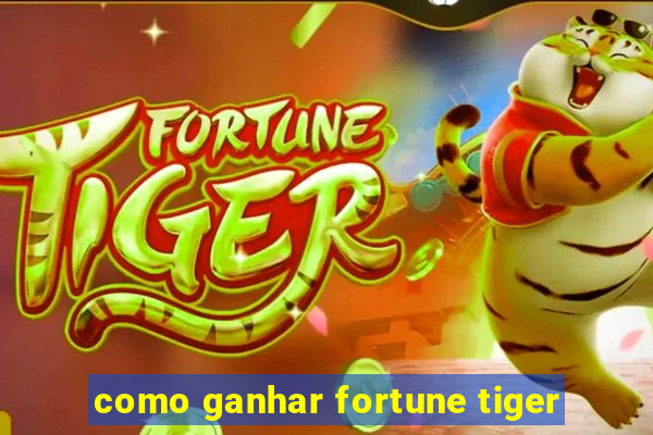 como ganhar fortune tiger