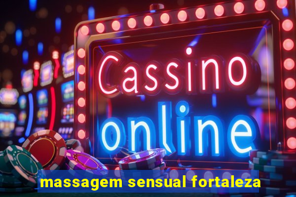 massagem sensual fortaleza