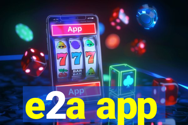 e2a app