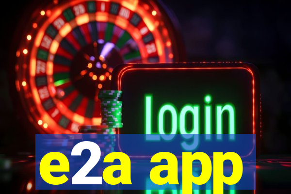 e2a app