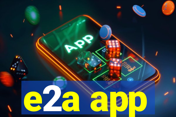 e2a app