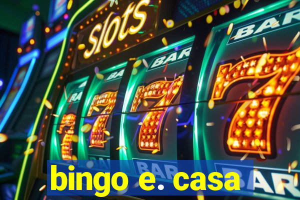 bingo e. casa