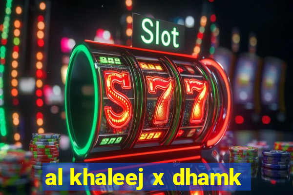 al khaleej x dhamk