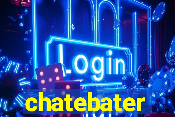 chatebater