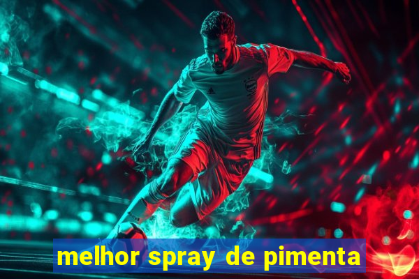 melhor spray de pimenta