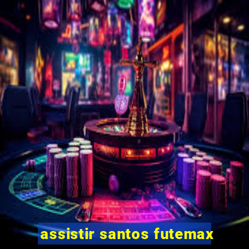 assistir santos futemax