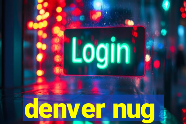 denver nug