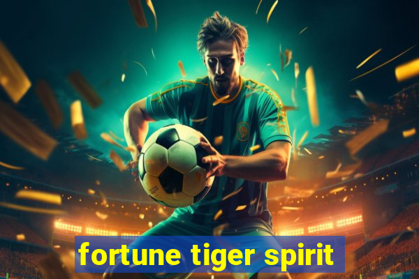 fortune tiger spirit