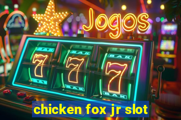 chicken fox jr slot