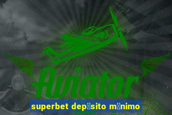 superbet dep贸sito m铆nimo