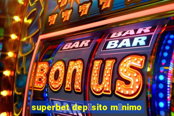 superbet dep贸sito m铆nimo